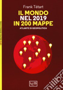 Il mondo nel 2019 in 200 mappe. Atlante di geopolitica libro di Tétart Frank