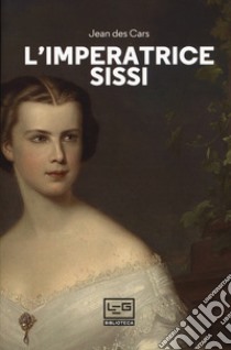 L'imperatrice Sissi libro di Des Cars Jean; Pagliano M. (cur.)