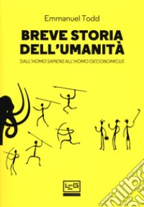 Breve storia dell'umanità. Dall'homo sapiens all'homo oeconomicus libro di Todd Emmanuel