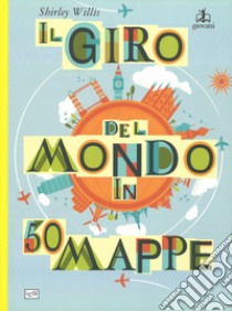 Il giro del mondo in 50 mappe. Ediz. a colori libro di Willis Shirley; Salariya D. (cur.)