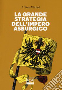 La grande strategia dell'impero asburgico libro di Mitchell A. Wess