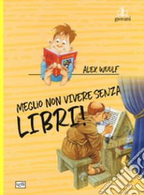 Meglio non vivere senza libri libro di Woolf Alex