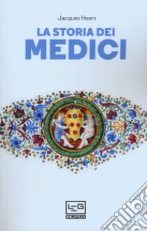 La storia dei Medici libro di Heers Jacques