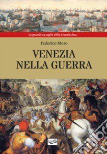 Venezia nella guerra libro di Moro Federico