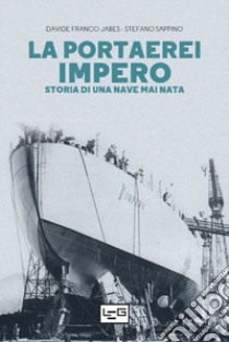 La portaerei Impero. Storia di una nave mai nata libro di Jabes Davide Franco; Sappino Stefano