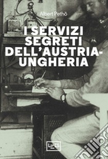 I servizi segreti dell'Austria-Ungheria. Nuova ediz. libro di Petho Albert