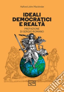 Ideali democratici e realtà libro di Mackinder Halford John