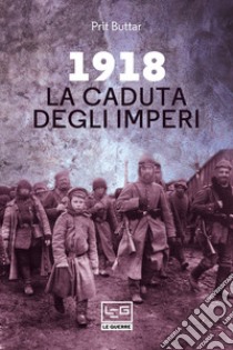 1918. La caduta degli imperi libro di Buttar Prit