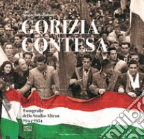 Gorizia contesa. Fotografie dello studio Altran 1944-1954. Ediz. illustrata libro di Gallarotti Antonella