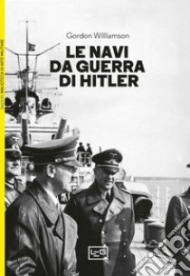 Le navi da guerra di Hitler libro di Williamson Gordon