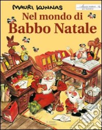 Nel mondo di Babbo Natale. Ediz. illustrata libro di Kunnas Mauri; Kunnas Tarja