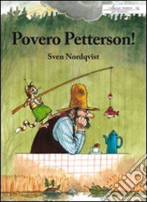 Povero Petterson! libro di Nordqvist Sven