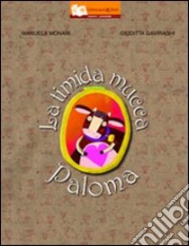 La timida mucca Paloma. Ediz. illustrata libro di Monari Manuela; Gaviraghi Giuditta