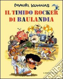 Il timido rocker di Baulandia. Ediz. illustrata libro di Kunnas Mauri