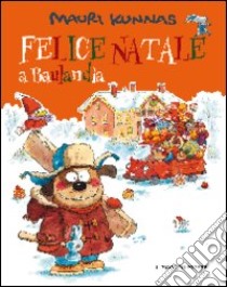 Felice Natale a Baulandia. Ediz. illustrata libro di Kunnas Mauri