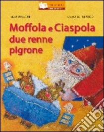 Moffola e Ciaspola, due renne pigrone. Ediz. illustrata libro di Magni Elena; Persico Debora