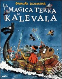 La magica terra di Kalevala. Ediz. illustrata libro di Kunnas Mauri