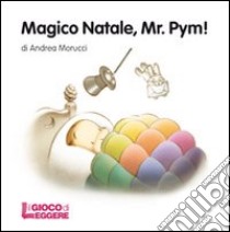 Magico Natale, Mr. Pym! Ediz. illustrata libro di Morucci Andrea