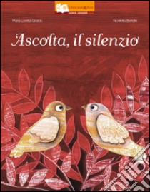 Ascolta, il silenzio. Ediz. illustrata libro di Giraldo Maria Loretta; Bertelle Nicoletta