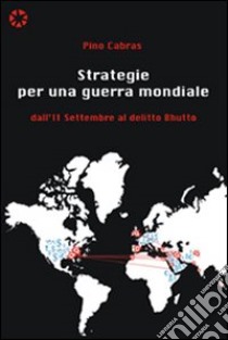 Strategie per una guerra mondiale. Dall'11 settembre al delitto Bhutto libro di Cabras Pino