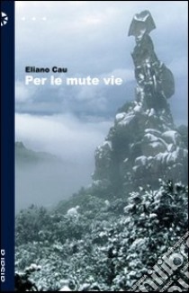 Per le mute vie libro di Cau Eliano