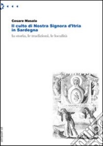 Il culto di nostra Signora d'Itria in Sardegna libro di Masala Cesare