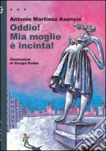 Oddio! Mia moglie è incinta! libro di Martínez Asensio Antonio