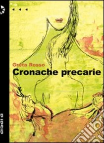 Cronache precarie libro di Rosso Greta