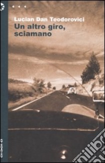 Un altro giro, sciamano libro di Teodorovici Lucian D.