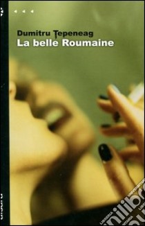 La belle roumaine libro di Tepeneag Dumitru