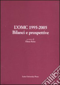 L'OMC 1995-2005. Bilanci e prospettive libro di Sciso E. (cur.)