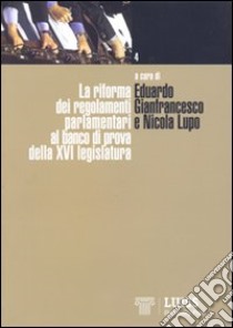 La Riforma dei regolamenti parlamentari al banco di prova della XVI legislatura libro