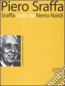 Sraffa visto da Nerio Naldi libro di Sraffa Piero; Naldi N. (cur.)