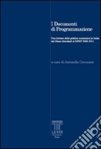 I documenti di programmazione. Una lettura della politica economica in Italia dal piano Marshall al DPEF 2008-2011 libro di Crescenzi A. (cur.)