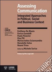 Assessing communication. Integrated approaches in political, social and business context libro di Sorice M. (cur.)