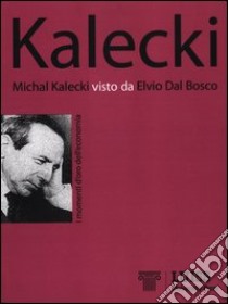 Michal Kalecki visto da Elvio Dal Bosco libro di Dal Bosco Elvio