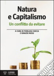 Natura e capitalismo. Un conflitto da evitare libro di Ciocca P. (cur.); Musu I. (cur.)