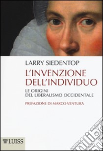 L'invenzione dell'individuo. Le origini del liberalismo occidentale libro di Siedentop Larry