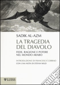 La tragedia del diavolo. Fede, ragione e potere nel mondo arabo libro di Al-Azm Sadik J.