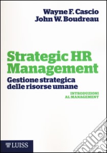 Strategic HR Management. Gestione strategica delle risorse umane libro di Cascio Wayne F.; Boudreau John W.