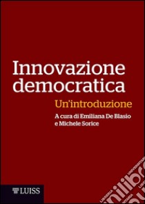 Innovazione democratica. Un'introduzione libro di De Blasio Emiliana; Sorice Michele