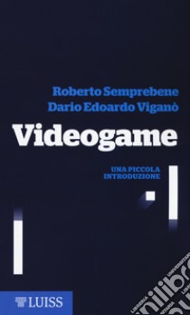 Videogame. Una piccola introduzione libro di Semprebene Roberto; Viganò Dario Edoardo