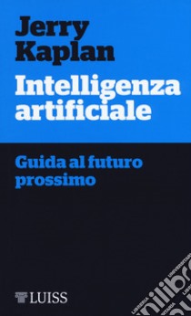 Intelligenza artificiale. Guida al futuro prossimo libro di Kaplan Jerry