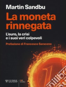 La moneta rinnegata. L'Euro, la crisi e i suoi veri colpevoli libro di Sandbu Martin