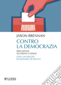 Contro la democrazia libro di Brennan Jason