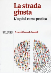 La strada giusta. L'equità come pratica libro di Sangalli S. (cur.)