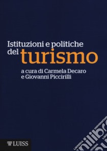 Istituzioni e politiche del turismo libro di Decaro C. (cur.); Piccirilli G. (cur.)