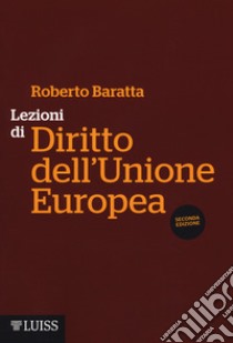 Lezioni di diritto dell'Unione Europea libro di Baratta Roberto