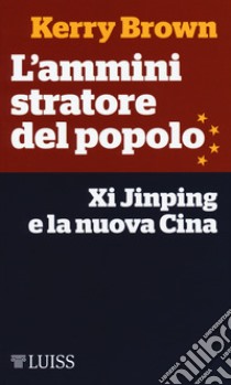 L'amministratore del popolo. Xi Jinping e la nuova Cina libro di Brown Kerry