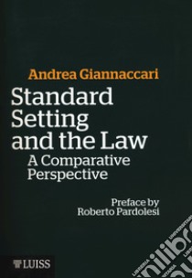 Standard setting and the law. A comparative prospective libro di Giannaccari Andrea